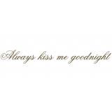 Always kiss me goodnight väggord